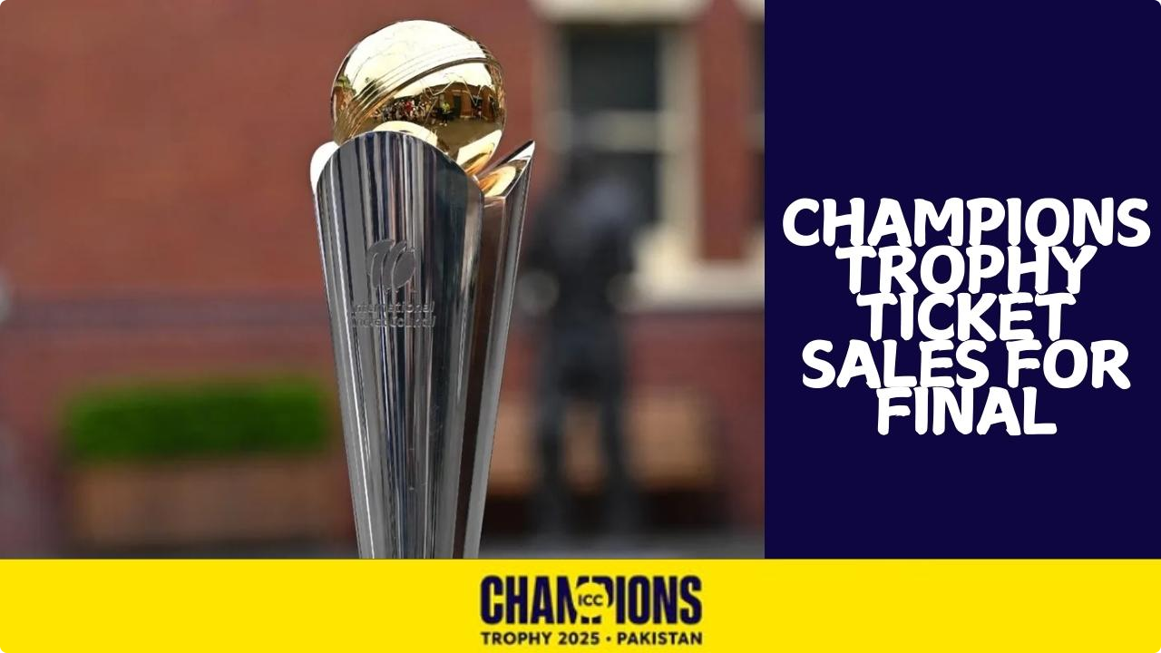 Champions Trophy 2025: Final Tickets to Go on Sale Just Four Days Before the Match